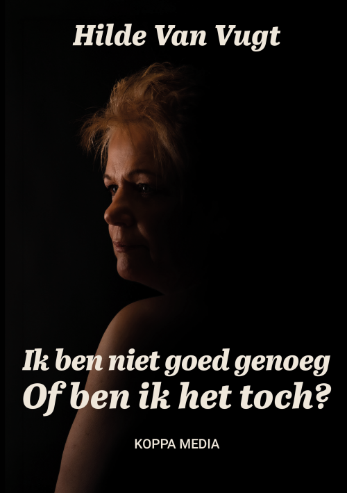 Ik ben niet goed genoeg<br>of ben ik het toch?<br>-  Hilde Van Vugt